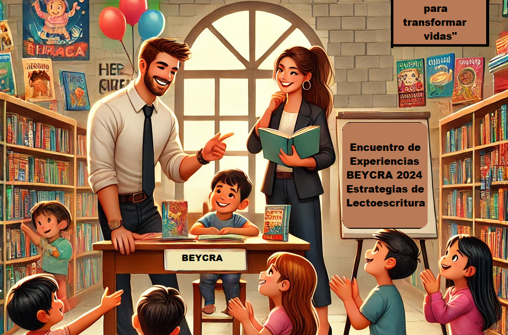 Convocatoria para el Encuentro de Experiencias BEYCRA 2024: “Estrategias de Lectoescritura